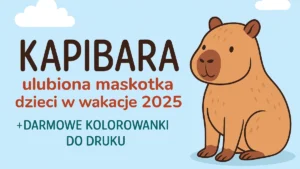 „Ilustracja uroczej kapibary na tle nieba z napisem: Kapibara – ulubiona maskotka dzieci w wakacje 2025 + darmowe kolorowanki do druku